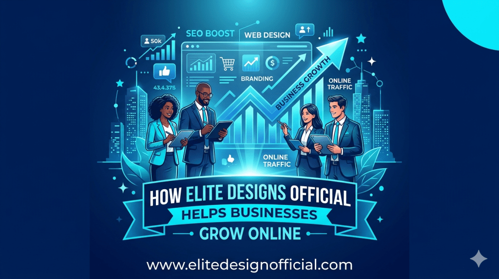 How Elite Designs Official Helps Businesses Grow Online