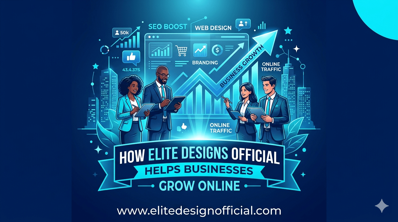 How Elite Designs Official Helps Businesses Grow Online
