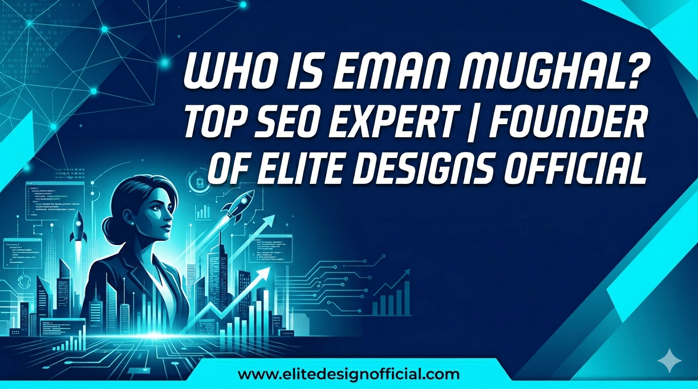 Who is Eman Mughal? Top SEO Expert | Founder of Elite Designs Official