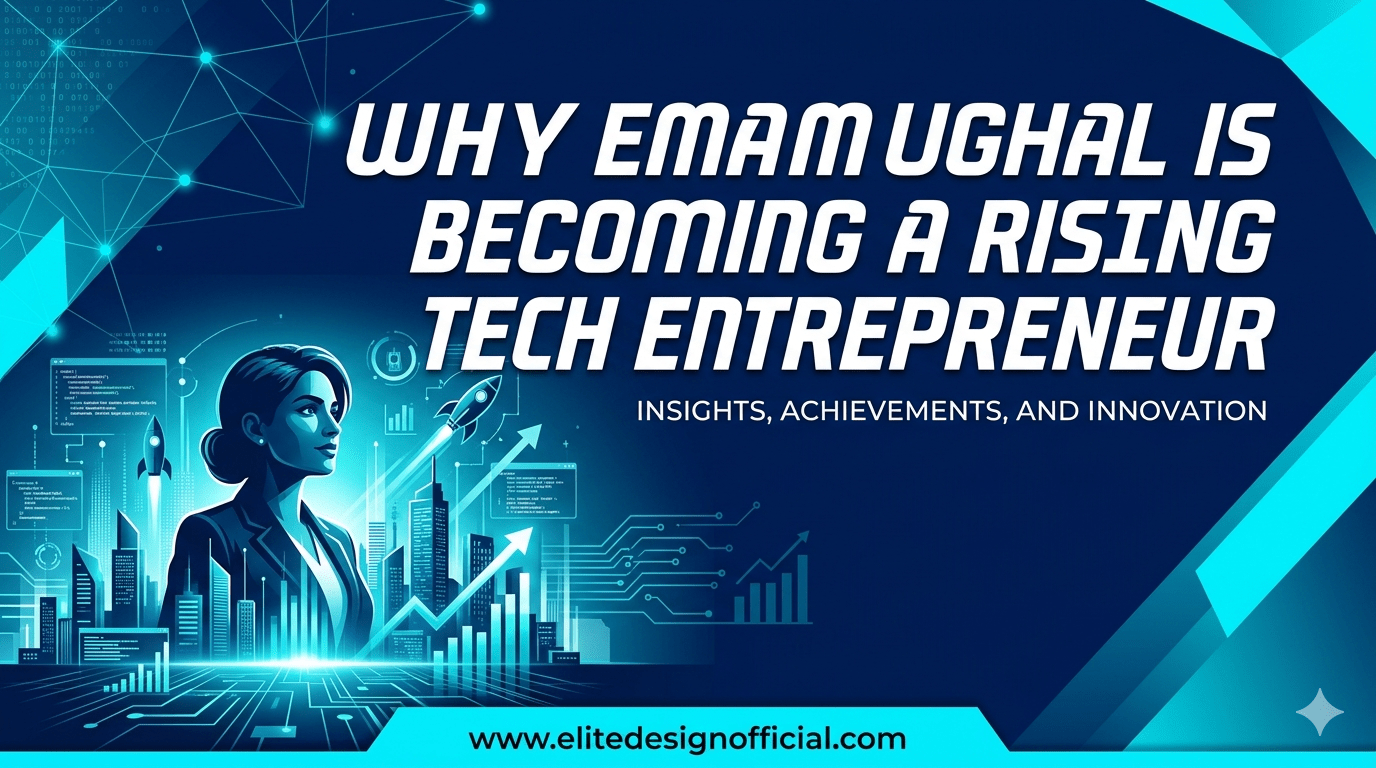 Why Eman Mughal is Becoming a Rising Tech Enterprenuer